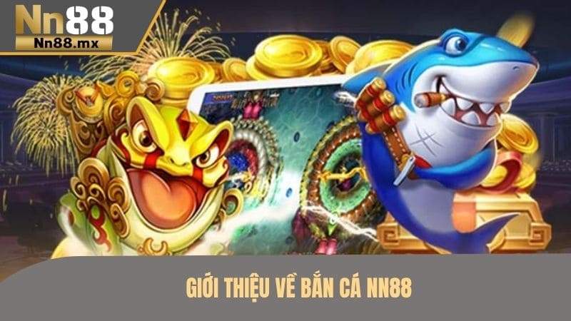 Giới thiệu về bắn cá NN88