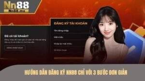 Hướng dẫn đăng ký NN88 chỉ với 3 bước đơn giản
