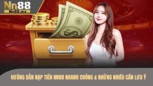 Hướng dẫn nạp tiền NN88 nhanh chóng và những điều cần lưu ý