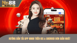 Hướng dẫn tải App NN88 trên IOS và Adroid đơn giản nhất