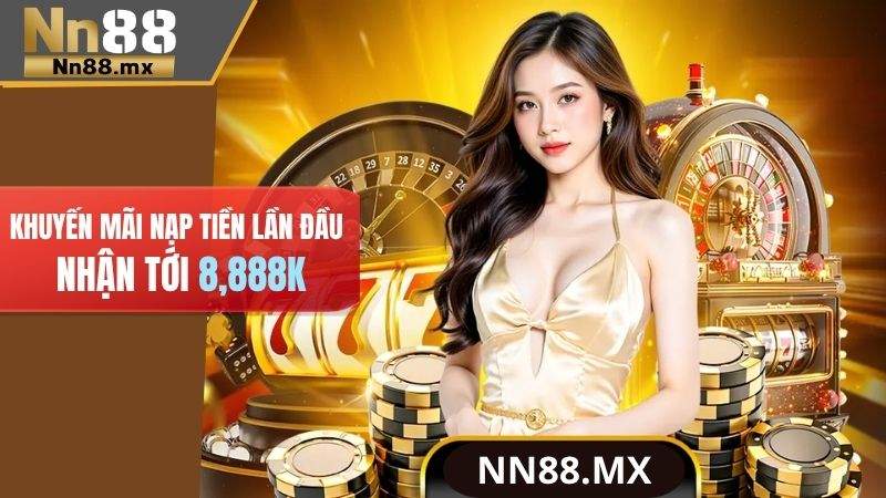 Khuyến mãi nạp tiền lần đầu tại NN88 nhận tới 8,888k